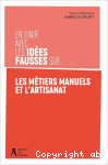 En finir avec les idées fausses sur les métiers manuels et l'artisanat